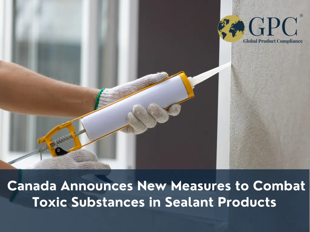 Canada Announces New Measures to Combat Toxic Substances in Sealant Products    