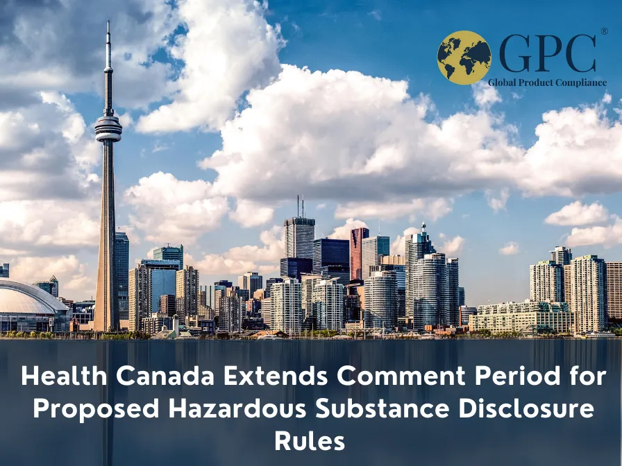 Health Canada Extends Comment Period for Proposed Hazardous Substance Disclosure Rules 